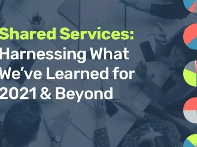 Shared Services: Harnessing What We've Learned for 2021 & Beyond