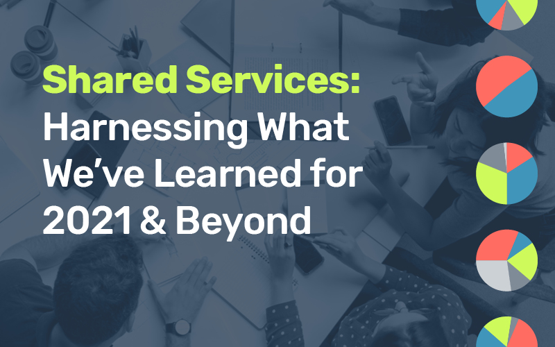 Shared Services: Harnessing What We've Learned for 2021 & Beyond